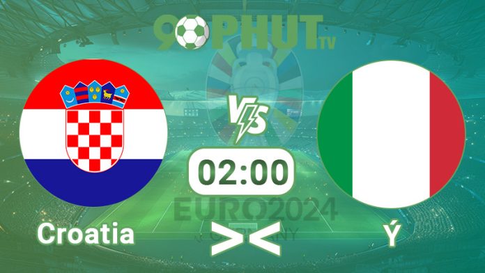 Nhận định bóng đá Croatia và Ý, 02:00 - Thứ 3 - 25/06 - Euro 2024